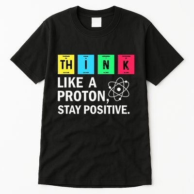 Think Like A Proton Stay Positive Funny Science Tall T-Shirt