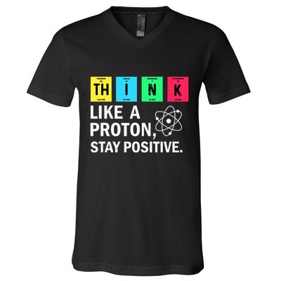 Think Like A Proton Stay Positive Funny Science V-Neck T-Shirt