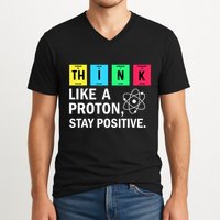 Think Like A Proton Stay Positive Funny Science V-Neck T-Shirt