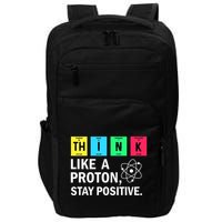 Think Like A Proton Stay Positive Funny Science Impact Tech Backpack