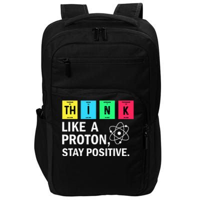 Think Like A Proton Stay Positive Funny Science Impact Tech Backpack