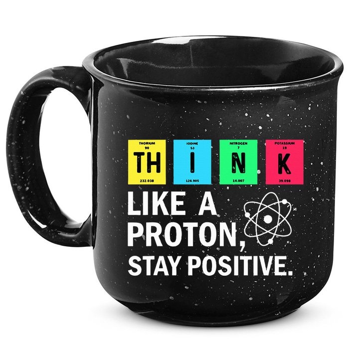 Think Like A Proton Stay Positive Funny Science 15oz Campfire Ceramic Mug