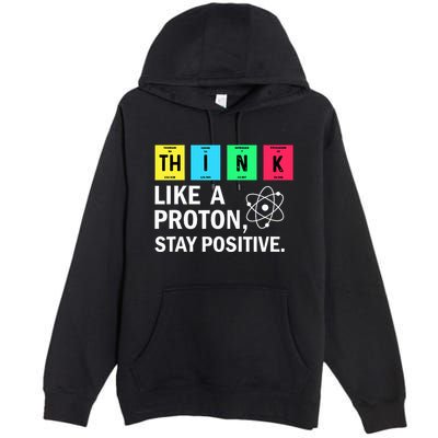Think Like A Proton Stay Positive Funny Science Premium Pullover Hoodie