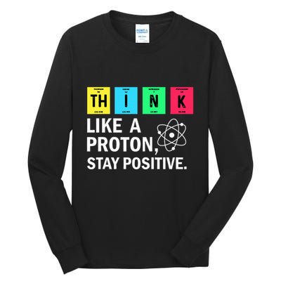 Think Like A Proton Stay Positive Funny Science Tall Long Sleeve T-Shirt