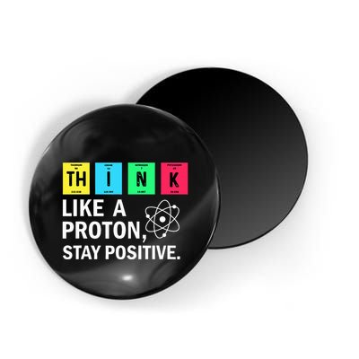 Think Like A Proton Stay Positive Funny Science Magnet