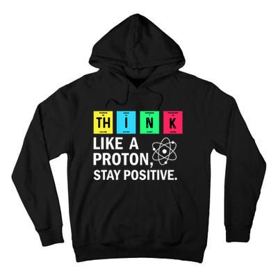 Think Like A Proton Stay Positive Funny Science Tall Hoodie