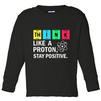 Think Like A Proton Stay Positive Funny Science Toddler Long Sleeve Shirt