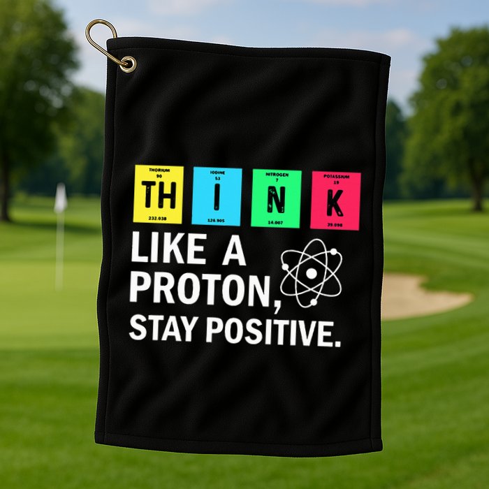 Think Like A Proton Stay Positive Funny Science Golf Towel