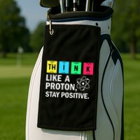 Think Like A Proton Stay Positive Funny Science Golf Towel