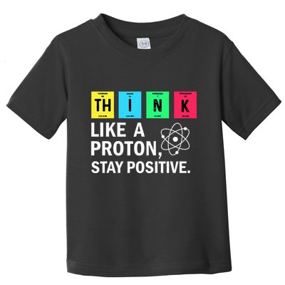 Think Like A Proton Stay Positive Funny Science Toddler T-Shirt
