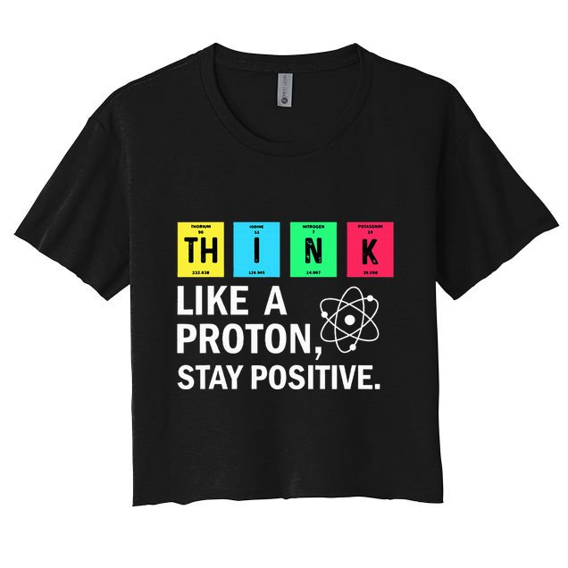 Think Like A Proton Stay Positive Funny Science Crop Top