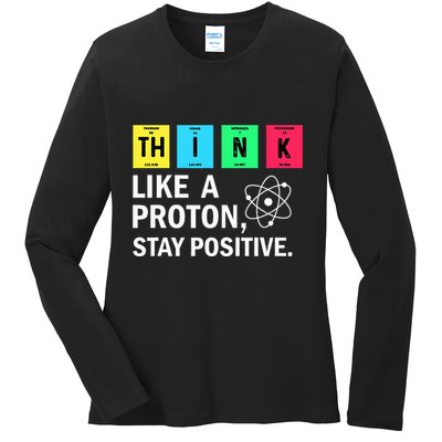 Think Like A Proton Stay Positive Funny Science Ladies Long Sleeve Shirt