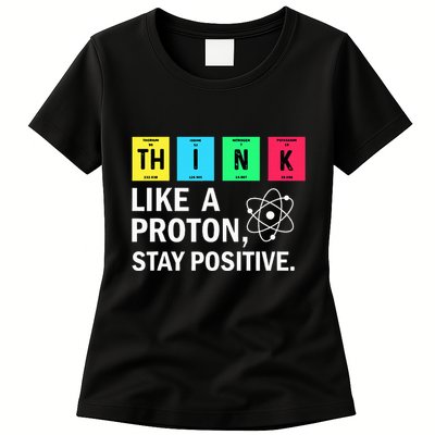 Think Like A Proton Stay Positive Funny Science Womens T-Shirt