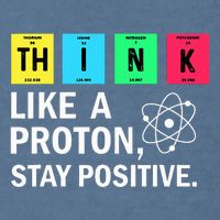 Think Like A Proton Stay Positive Funny Science Garment-Dyed Sweatshirt
