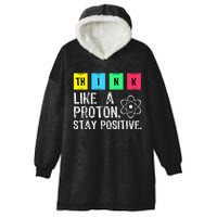 Think Like A Proton Stay Positive Funny Science Hooded Wearable Blanket