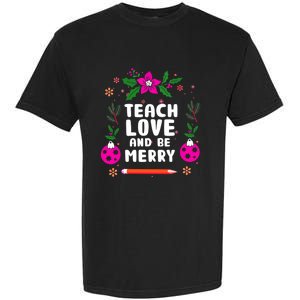 Teach Love And Be One Merry Teacher Christmas Meaningful Gift Garment-Dyed Heavyweight T-Shirt