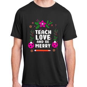 Teach Love And Be One Merry Teacher Christmas Meaningful Gift Adult ChromaSoft Performance T-Shirt