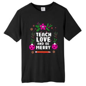 Teach Love And Be One Merry Teacher Christmas Meaningful Gift Tall Fusion ChromaSoft Performance T-Shirt