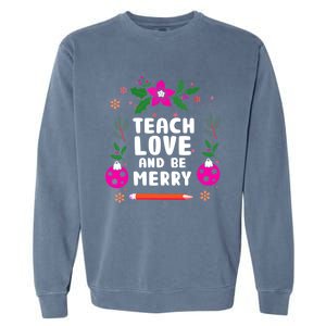 Teach Love And Be One Merry Teacher Christmas Meaningful Gift Garment-Dyed Sweatshirt