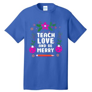 Teach Love And Be One Merry Teacher Christmas Meaningful Gift Tall T-Shirt