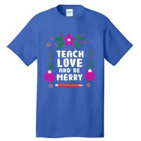 Teach Love And Be One Merry Teacher Christmas Meaningful Gift Tall T-Shirt