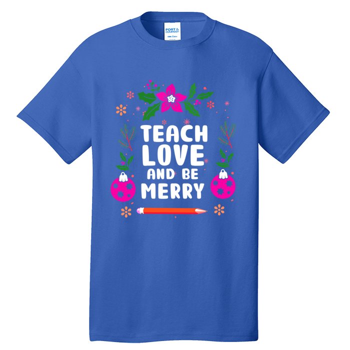 Teach Love And Be One Merry Teacher Christmas Meaningful Gift Tall T-Shirt