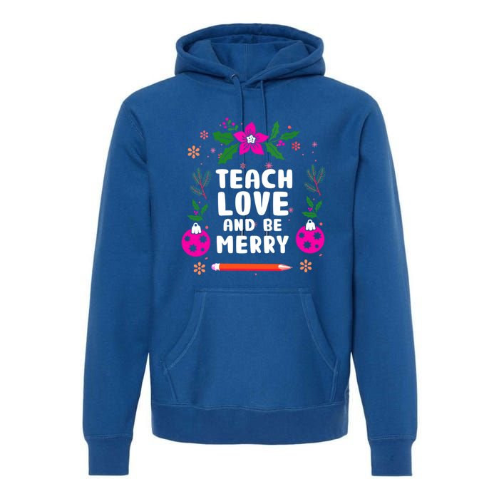 Teach Love And Be One Merry Teacher Christmas Meaningful Gift Premium Hoodie