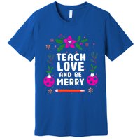 Teach Love And Be One Merry Teacher Christmas Meaningful Gift Premium T-Shirt