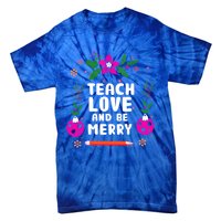 Teach Love And Be One Merry Teacher Christmas Meaningful Gift Tie-Dye T-Shirt