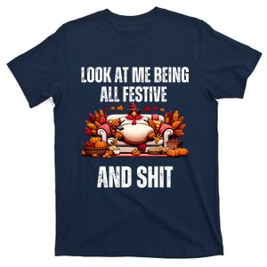 Thanksgiving Look At Me Being All Festive And Shit Turkey T-Shirt