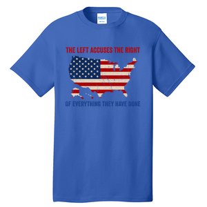 The Left Accuses The Right Of Everything They Have Done Meaningful Gift Tall T-Shirt