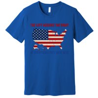 The Left Accuses The Right Of Everything They Have Done Meaningful Gift Premium T-Shirt