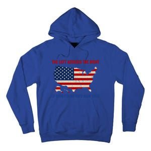 The Left Accuses The Right Of Everything They Have Done Meaningful Gift Tall Hoodie