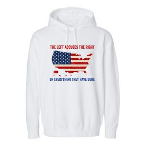 The Left Accuses The Right Of Everything They Have Done Meaningful Gift Garment-Dyed Fleece Hoodie