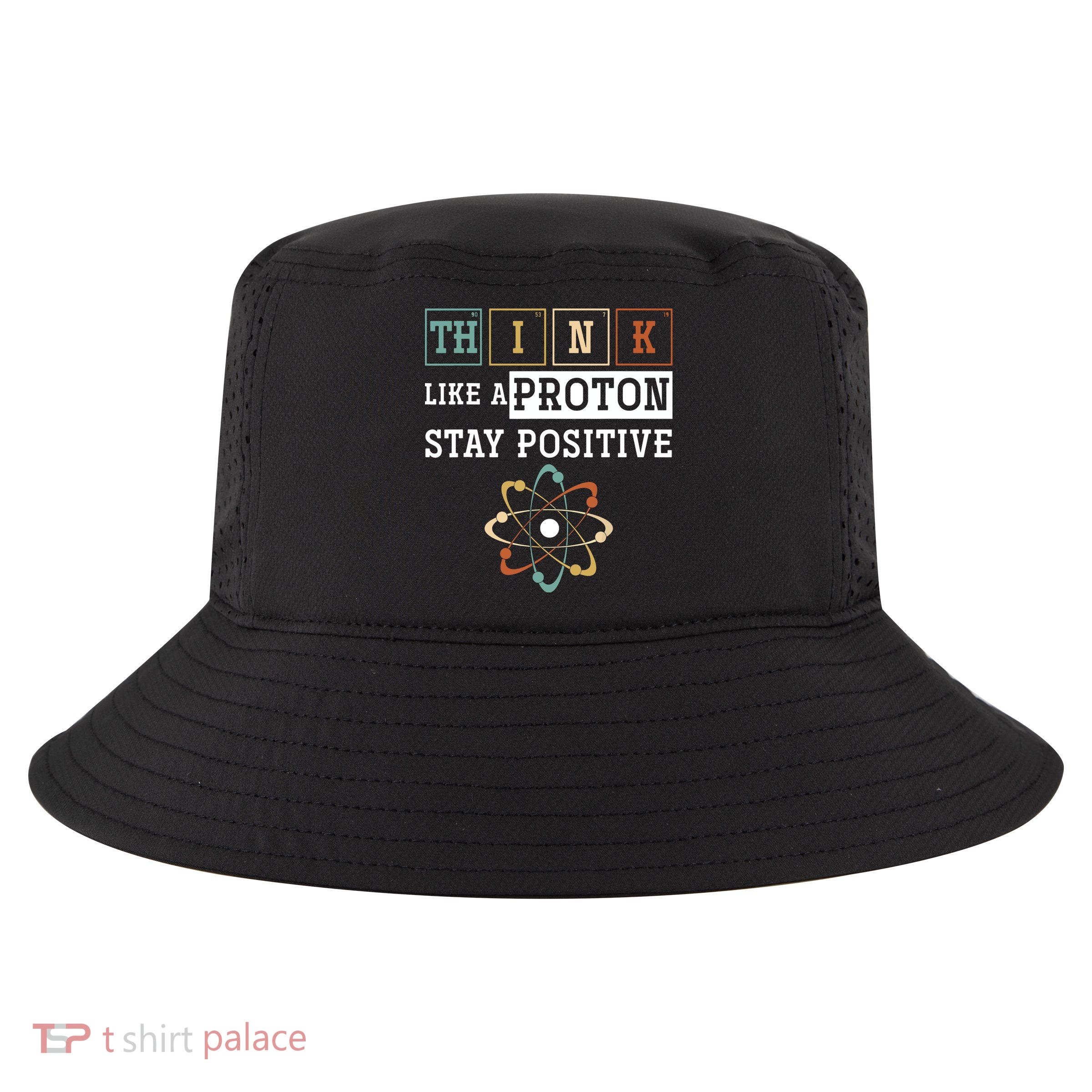 Think Like A Proton Stay Positive Periodic Table Chemistry Cool Comfort Performance Bucket Hat