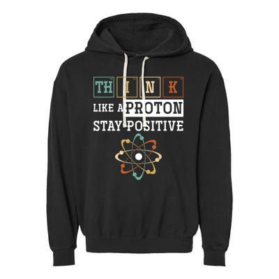 Think Like A Proton Stay Positive Periodic Table Chemistry Garment-Dyed Fleece Hoodie