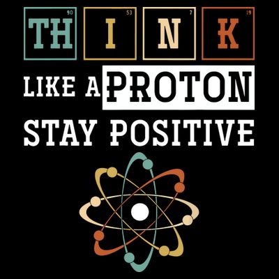 Think Like A Proton Stay Positive Periodic Table Chemistry T-Shirt