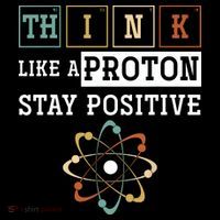 Think Like A Proton Stay Positive Periodic Table Chemistry T-Shirt