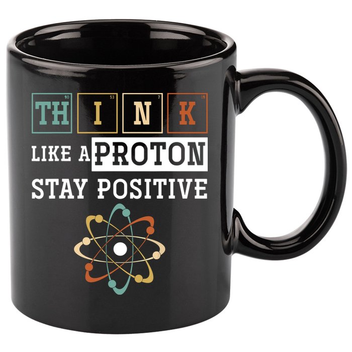 Think Like A Proton Stay Positive Periodic Table Chemistry 11oz C Handle Ceramic Mug