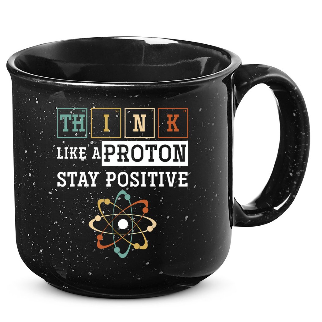 Think Like A Proton Stay Positive Periodic Table Chemistry 15oz Campfire Ceramic Mug