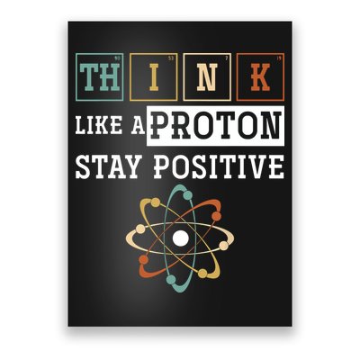 Think Like A Proton Stay Positive Periodic Table Chemistry Poster