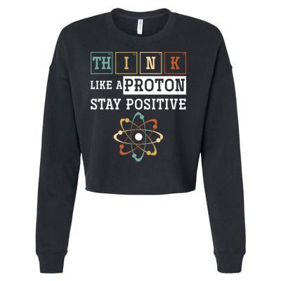 Think Like A Proton Stay Positive Periodic Table Chemistry Cropped Pullover Crew