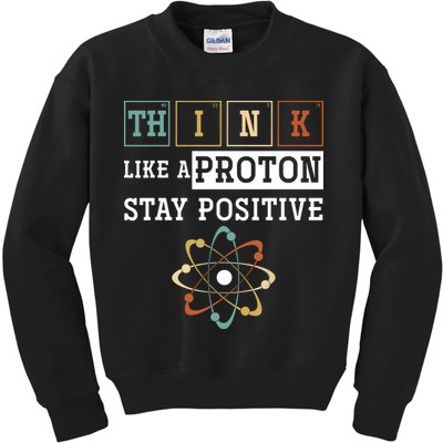 Think Like A Proton Stay Positive Periodic Table Chemistry Kids Sweatshirt