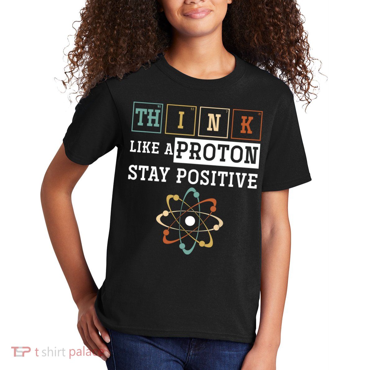 Think Like A Proton Stay Positive Periodic Table Chemistry Kids T-Shirt