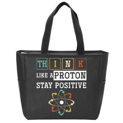 Think Like A Proton Stay Positive Periodic Table Chemistry Zip Tote Bag