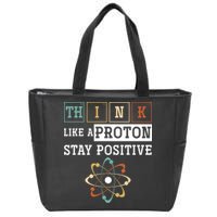 Think Like A Proton Stay Positive Periodic Table Chemistry Zip Tote Bag