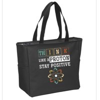 Think Like A Proton Stay Positive Periodic Table Chemistry Zip Tote Bag