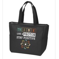 Think Like A Proton Stay Positive Periodic Table Chemistry Zip Tote Bag