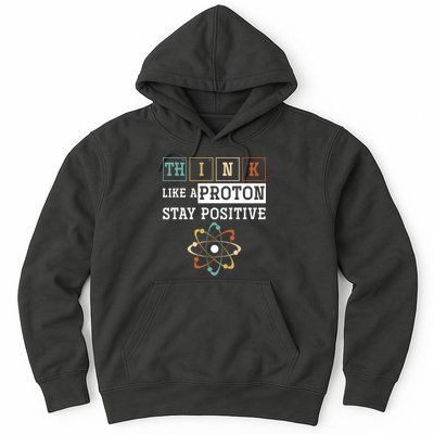 Think Like A Proton Stay Positive Periodic Table Chemistry Hoodie