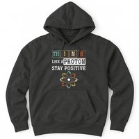 Think Like A Proton Stay Positive Periodic Table Chemistry Hoodie